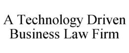 A TECHNOLOGY DRIVEN BUSINESS LAW FIRM trademark