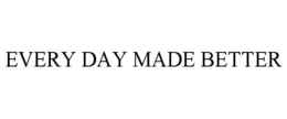 EVERY DAY MADE BETTER trademark
