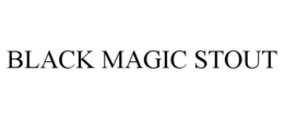 BLACK MAGIC STOUT trademark