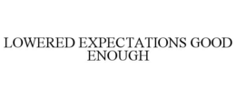 LOWERED EXPECTATIONS GOOD ENOUGH trademark