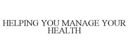 HELPING YOU MANAGE YOUR HEALTH trademark