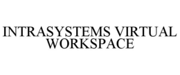 INTRASYSTEMS VIRTUAL WORKSPACE trademark