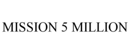 MISSION 5 MILLION trademark