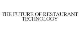 THE FUTURE OF RESTAURANT TECHNOLOGY trademark