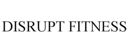 DISRUPT FITNESS trademark