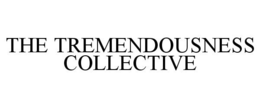 THE TREMENDOUSNESS COLLECTIVE trademark