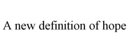 A NEW DEFINITION OF HOPE trademark