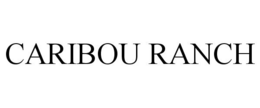 CARIBOU RANCH trademark