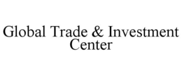 GLOBAL TRADE & INVESTMENT CENTER trademark