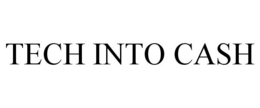 TECH INTO CASH trademark