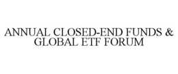 ANNUAL CLOSED-END FUNDS & GLOBAL ETF FORUM trademark