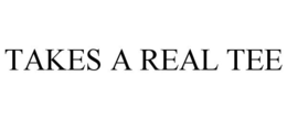TAKES A REAL TEE trademark