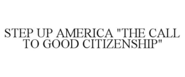 STEP UP AMERICA "THE CALL TO GOOD CITIZENSHIP" trademark