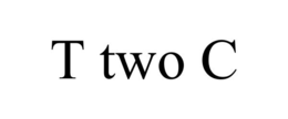 T TWO C trademark