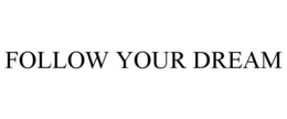 FOLLOW YOUR DREAM trademark