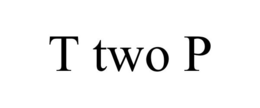 T TWO P trademark