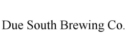 DUE SOUTH BREWING CO. trademark