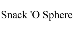 SNACK 'O SPHERE trademark