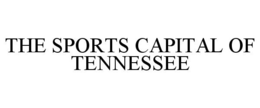 THE SPORTS CAPITAL OF TENNESSEE trademark