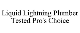 LIQUID LIGHTNING PLUMBER TESTED PRO'S CHOICE trademark