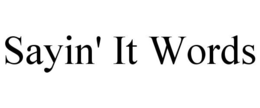SAYIN' IT WORDS trademark