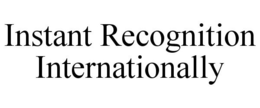 INSTANT RECOGNITION INTERNATIONALLY trademark