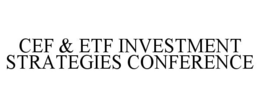 CEF & ETF INVESTMENT STRATEGIES CONFERENCE trademark