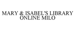 MARY & ISABEL'S LIBRARY ONLINE MILO trademark