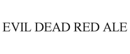 EVIL DEAD RED ALE trademark
