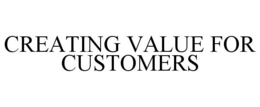 CREATING VALUE FOR CUSTOMERS trademark