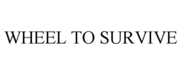 WHEEL TO SURVIVE trademark