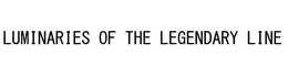 LUMINARIES OF THE LEGENDARY LINE trademark