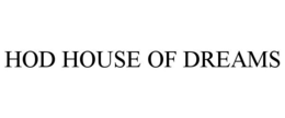 HOD HOUSE OF DREAMS trademark