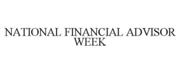 NATIONAL FINANCIAL ADVISOR WEEK trademark