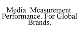 MEDIA. MEASUREMENT. PERFORMANCE. FOR GLOBAL BRANDS. trademark