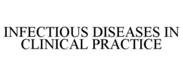 INFECTIOUS DISEASES IN CLINICAL PRACTICE trademark