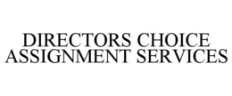DIRECTORS CHOICE ASSIGNMENT SERVICES trademark