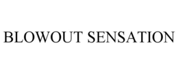 BLOWOUT SENSATION trademark