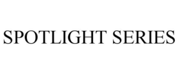 SPOTLIGHT SERIES trademark