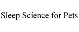 SLEEP SCIENCE FOR PETS trademark