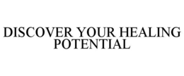 DISCOVER YOUR HEALING POTENTIAL trademark