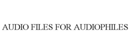 AUDIO FILES FOR AUDIOPHILES trademark