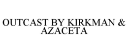 OUTCAST BY KIRKMAN & AZACETA trademark