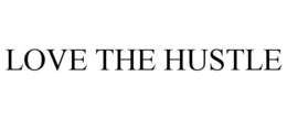 LOVE THE HUSTLE trademark