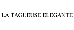 LA TAGUEUSE ELEGANTE trademark