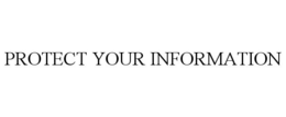 PROTECT YOUR INFORMATION trademark