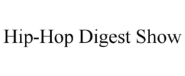 HIP-HOP DIGEST SHOW trademark