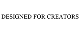 DESIGNED FOR CREATORS trademark