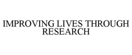 IMPROVING LIVES THROUGH RESEARCH trademark