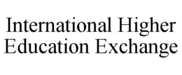 INTERNATIONAL HIGHER EDUCATION EXCHANGE trademark